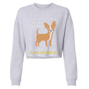 Ill Be Watching You Funny Chihuahua Dog Lover Gift Cropped Pullover Crew