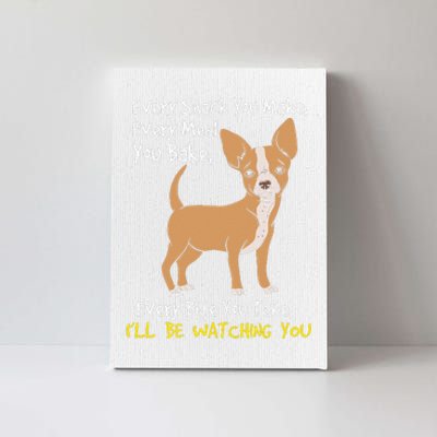 Ill Be Watching You Funny Chihuahua Dog Lover Gift Canvas