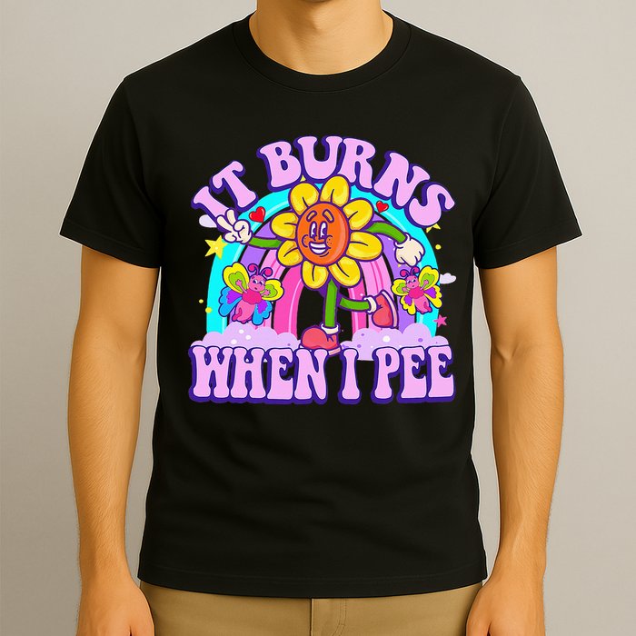 It Burns When I Pee Funny Sarcastic Ironic Inappropriate T-Shirt
