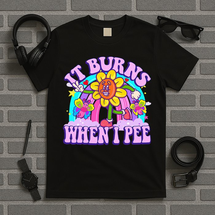 It Burns When I Pee Funny Sarcastic Ironic Inappropriate T-Shirt