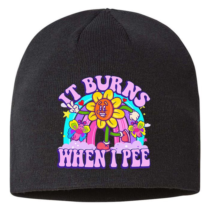 It Burns When I Pee Funny Sarcastic Ironic Inappropriate Sustainable Beanie