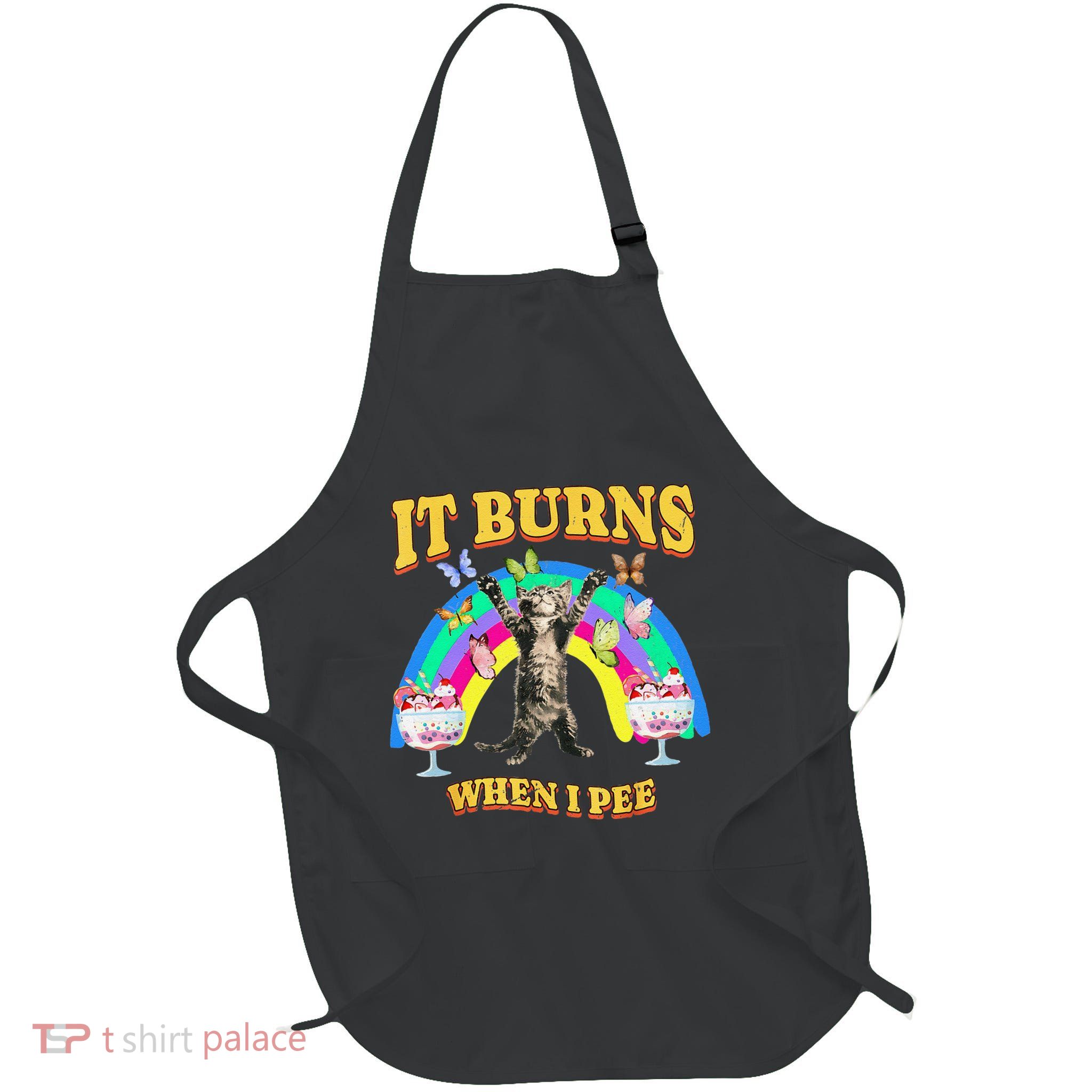 It Burns When I Pee Funny Cat Meme Rainbow Saying Sarcastic Apron