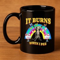 It Burns When I Pee Funny Cat Meme Rainbow Saying Sarcastic 11oz C Handle Ceramic Mug