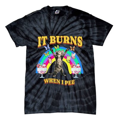 It Burns When I Pee Funny Cat Meme Rainbow Saying Sarcastic Tie-Dye T-Shirt