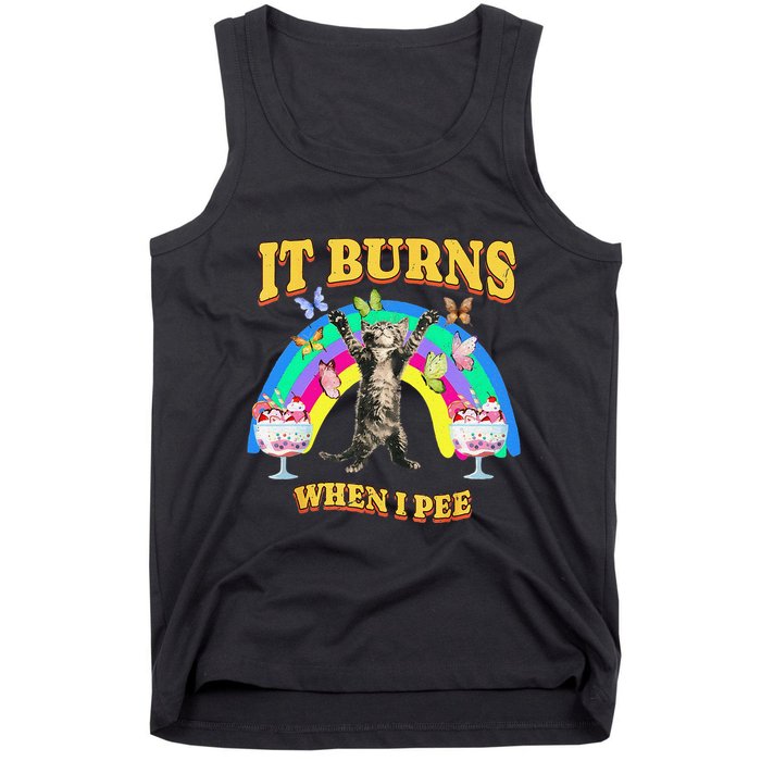 It Burns When I Pee Funny Cat Meme Rainbow Saying Sarcastic Tank Top