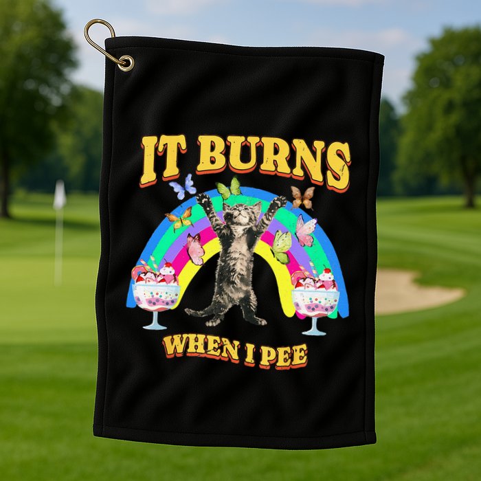 It Burns When I Pee Funny Cat Meme Rainbow Saying Sarcastic Golf Towel