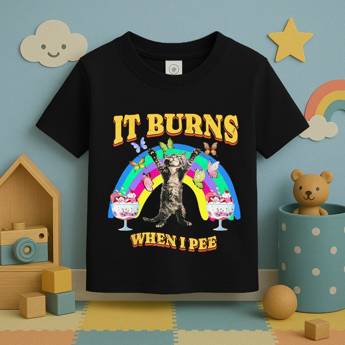 It Burns When I Pee Funny Cat Meme Rainbow Saying Sarcastic Toddler T-Shirt
