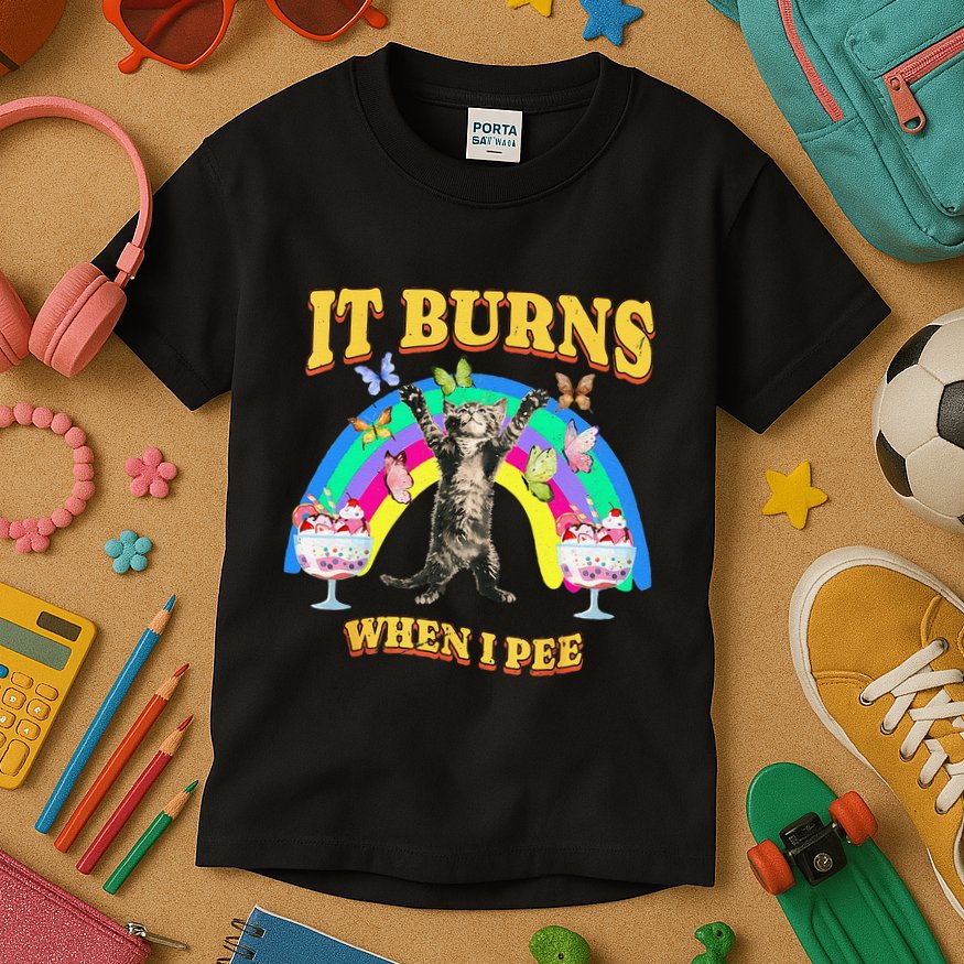 It Burns When I Pee Funny Cat Meme Rainbow Saying Sarcastic Kids T-Shirt
