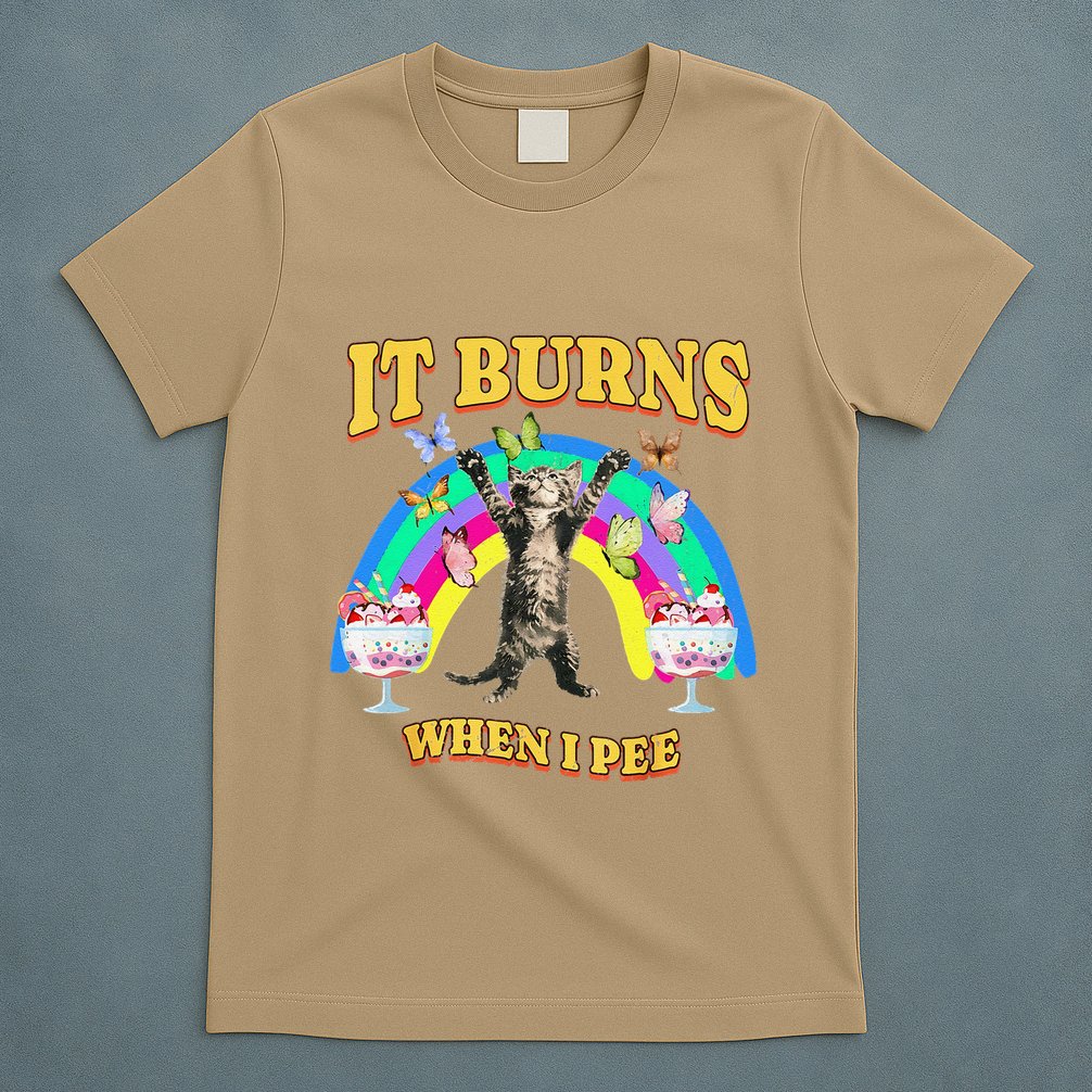 It Burns When I Pee Funny Cat Meme Rainbow Saying Sarcastic T-Shirt