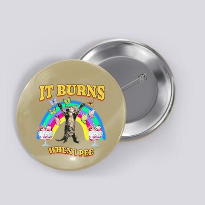 It Burns When I Pee Funny Cat Meme Rainbow Saying Sarcastic Button