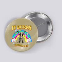 It Burns When I Pee Funny Cat Meme Rainbow Saying Sarcastic Button