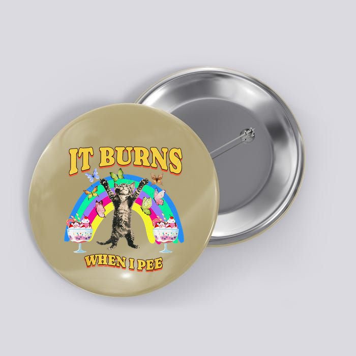 It Burns When I Pee Funny Cat Meme Rainbow Saying Sarcastic Button