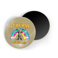 It Burns When I Pee Funny Cat Meme Rainbow Saying Sarcastic Magnet