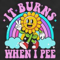 It Burns When I Pee Funny Sarcastic Ironic Inappropriate Cool Comfort Performance Bucket Hat