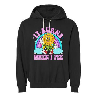 It Burns When I Pee Funny Sarcastic Ironic Inappropriate Garment-Dyed Fleece Hoodie