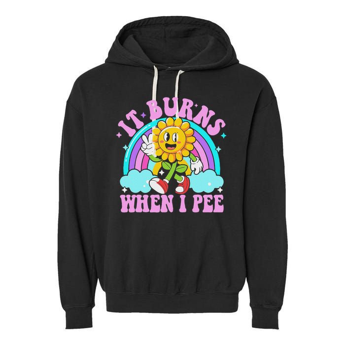 It Burns When I Pee Funny Sarcastic Ironic Inappropriate Garment-Dyed Fleece Hoodie