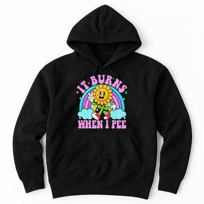 It Burns When I Pee Funny Sarcastic Ironic Inappropriate Hoodie