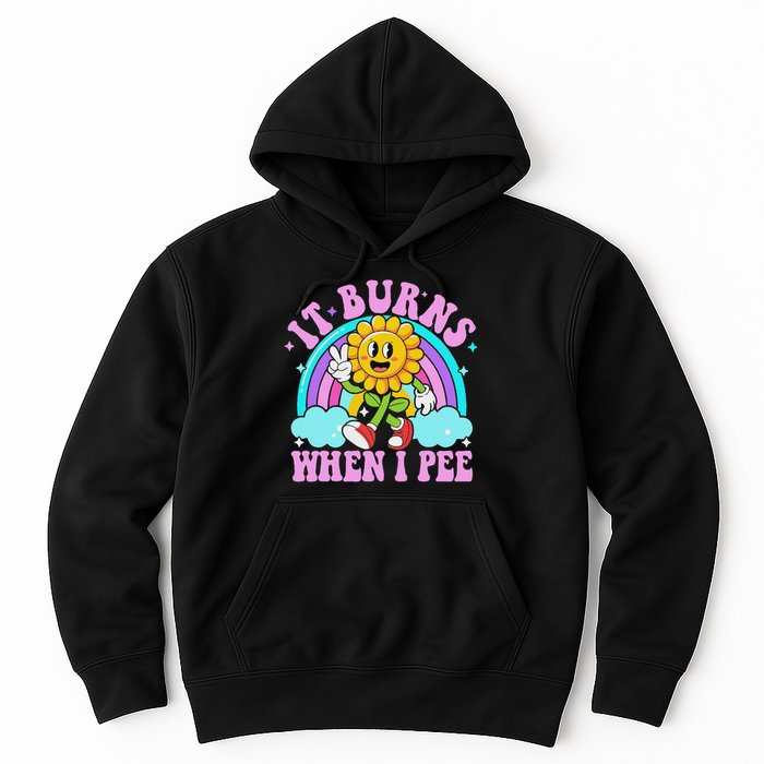 It Burns When I Pee Funny Sarcastic Ironic Inappropriate Hoodie
