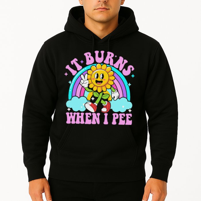 It Burns When I Pee Funny Sarcastic Ironic Inappropriate Hoodie