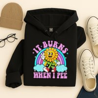 It Burns When I Pee Funny Sarcastic Ironic Inappropriate Hoodie