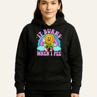 It Burns When I Pee Funny Sarcastic Ironic Inappropriate Hoodie