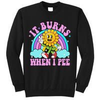 It Burns When I Pee Funny Sarcastic Ironic Inappropriate Sweatshirt