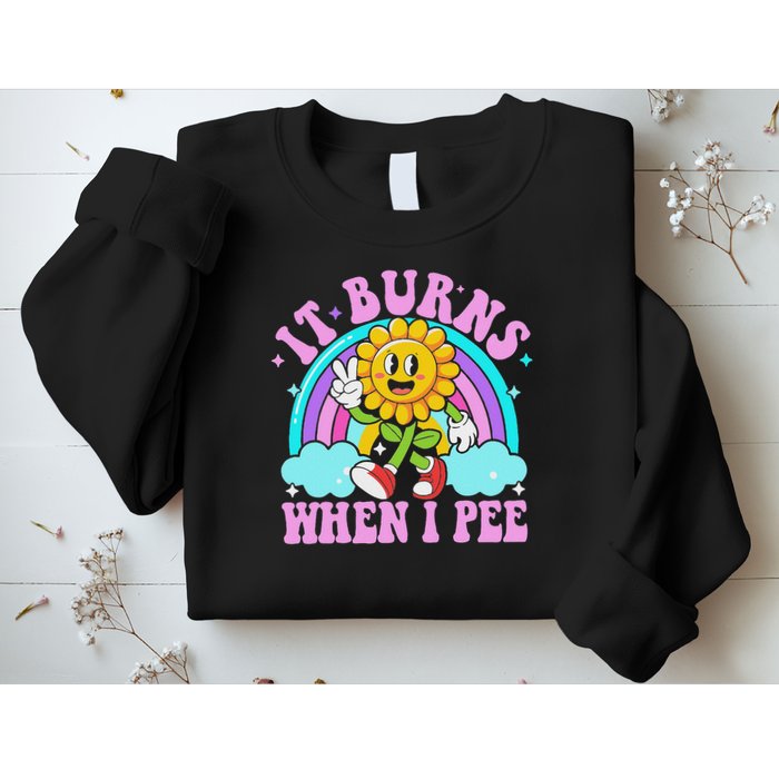 It Burns When I Pee Funny Sarcastic Ironic Inappropriate Sweatshirt