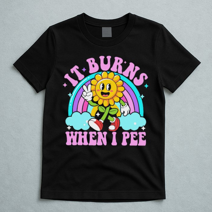 It Burns When I Pee Funny Sarcastic Ironic Inappropriate T-Shirt