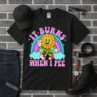 It Burns When I Pee Funny Sarcastic Ironic Inappropriate Tall T-Shirt