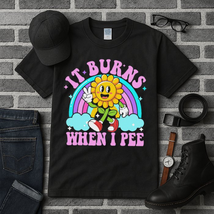 It Burns When I Pee Funny Sarcastic Ironic Inappropriate Tall T-Shirt