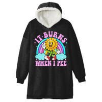 It Burns When I Pee Funny Sarcastic Ironic Inappropriate Hooded Wearable Blanket