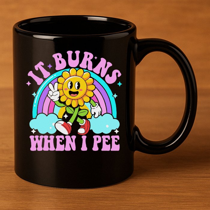 It Burns When I Pee Funny Sarcastic Ironic Inappropriate 11oz C Handle Ceramic Mug