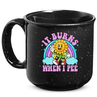 It Burns When I Pee Funny Sarcastic Ironic Inappropriate 15oz Campfire Ceramic Mug