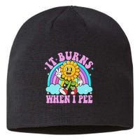It Burns When I Pee Funny Sarcastic Ironic Inappropriate Sustainable Beanie