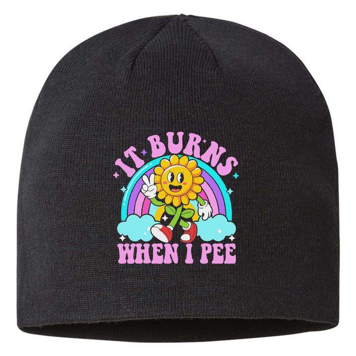 It Burns When I Pee Funny Sarcastic Ironic Inappropriate Sustainable Beanie