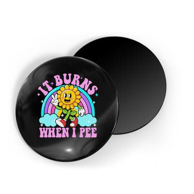 It Burns When I Pee Funny Sarcastic Ironic Inappropriate Magnet