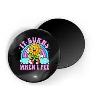 It Burns When I Pee Funny Sarcastic Ironic Inappropriate Magnet