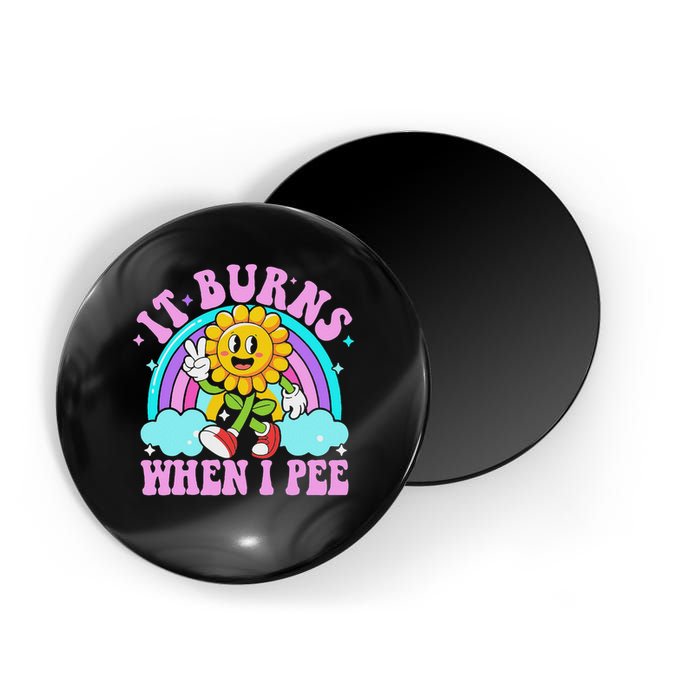 It Burns When I Pee Funny Sarcastic Ironic Inappropriate Magnet