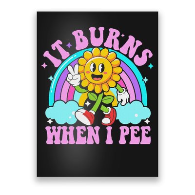 It Burns When I Pee Funny Sarcastic Ironic Inappropriate Poster