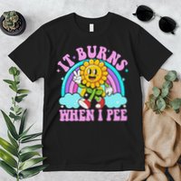 It Burns When I Pee Funny Sarcastic Ironic Inappropriate Premium T-Shirt
