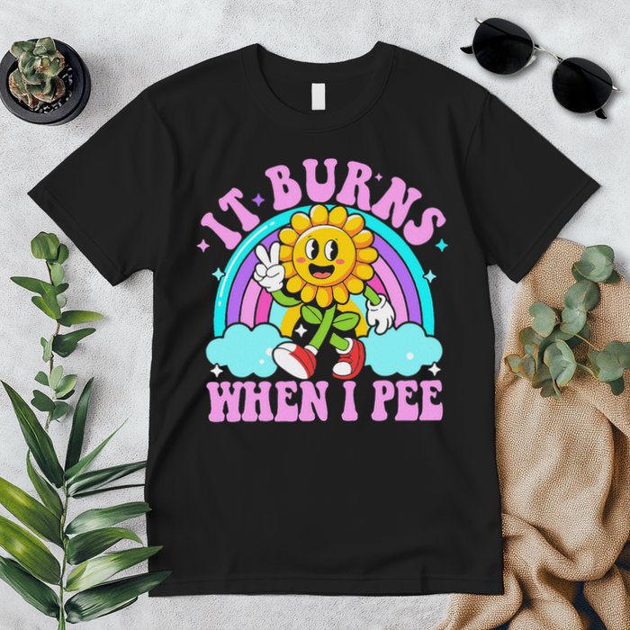 It Burns When I Pee Funny Sarcastic Ironic Inappropriate Premium T-Shirt