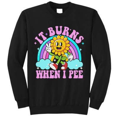 It Burns When I Pee Funny Sarcastic Ironic Inappropriate Tall Sweatshirt