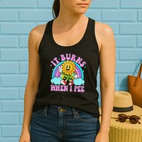 It Burns When I Pee Funny Sarcastic Ironic Inappropriate Womens Tank Top
