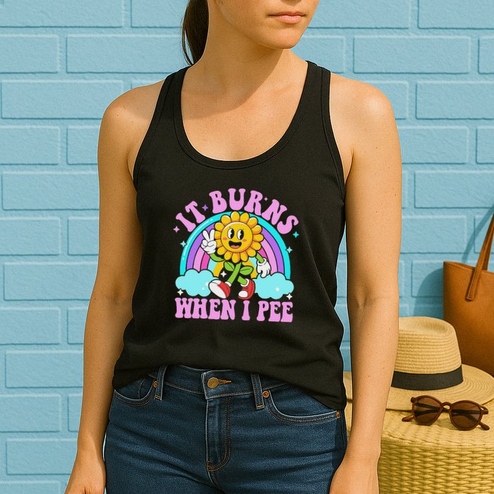 It Burns When I Pee Funny Sarcastic Ironic Inappropriate Womens Tank Top