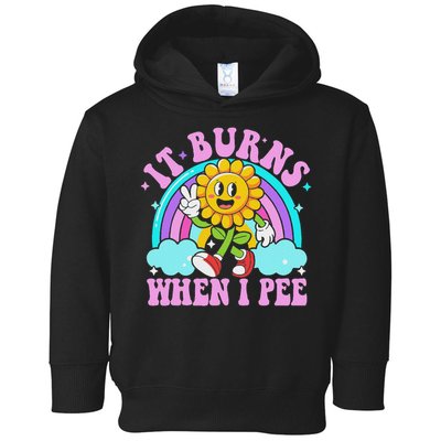 It Burns When I Pee Funny Sarcastic Ironic Inappropriate Toddler Hoodie