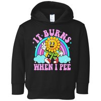 It Burns When I Pee Funny Sarcastic Ironic Inappropriate Toddler Hoodie