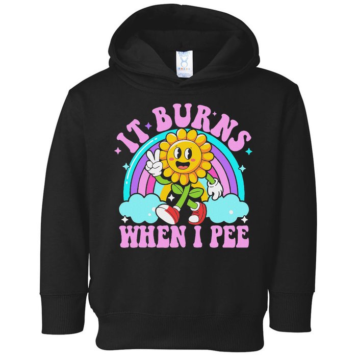It Burns When I Pee Funny Sarcastic Ironic Inappropriate Toddler Hoodie