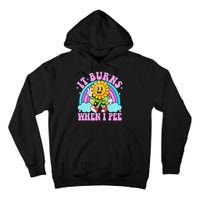 It Burns When I Pee Funny Sarcastic Ironic Inappropriate Tall Hoodie
