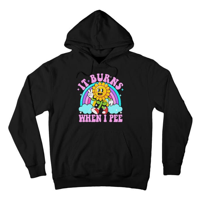 It Burns When I Pee Funny Sarcastic Ironic Inappropriate Tall Hoodie