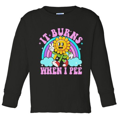 It Burns When I Pee Funny Sarcastic Ironic Inappropriate Toddler Long Sleeve Shirt